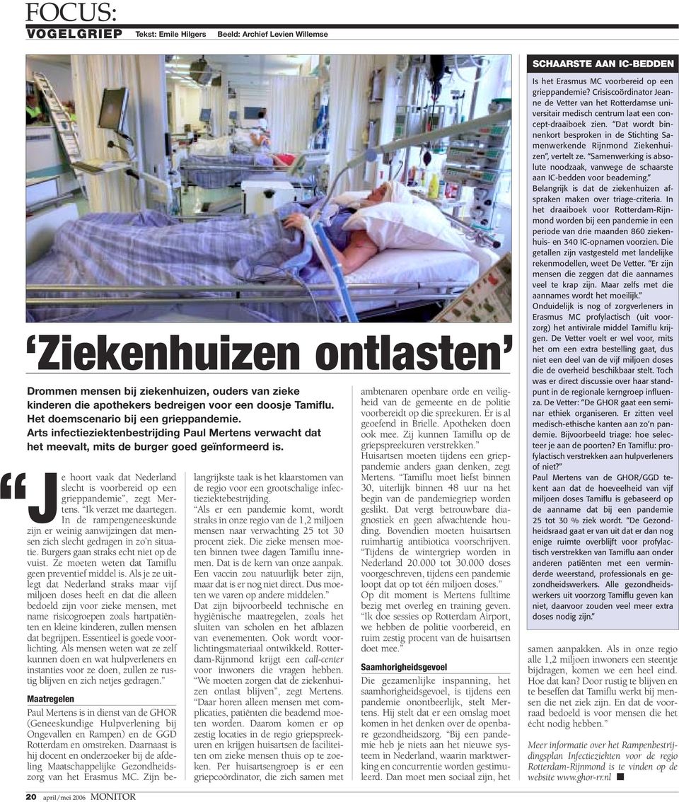 J e hoort vaak dat Nederland slecht is voorbereid op een grieppandemie, zegt Mertens. Ik verzet me daartegen.