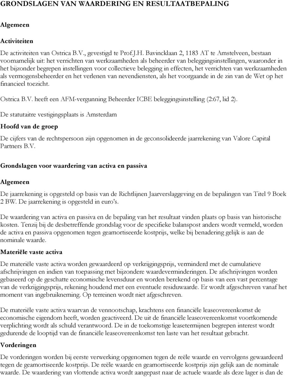 collectieve belegging in effecten, het verrichten van werkzaamheden als vermogensbeheerder en het verlenen van nevendiensten, als het voorgaande in de zin van de Wet op het financieel toezicht.