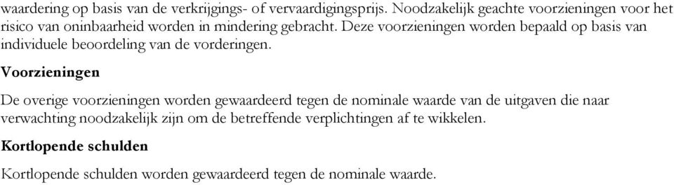 Deze voorzieningen worden bepaald op basis van individuele beoordeling van de vorderingen.