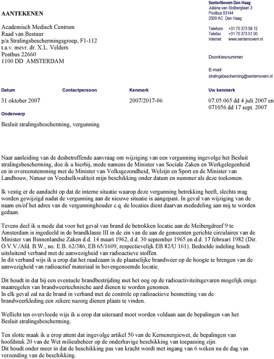 nl Doorkiesnummer E-mail stralingsbescherming@senternovem.nl Datum Contactpersoon Kenmerk Uw kenmerk 31 oktober 2007 2007/2017-06 07.05.065 dd 4 juli 2007 en 071056 dd 17 sept.