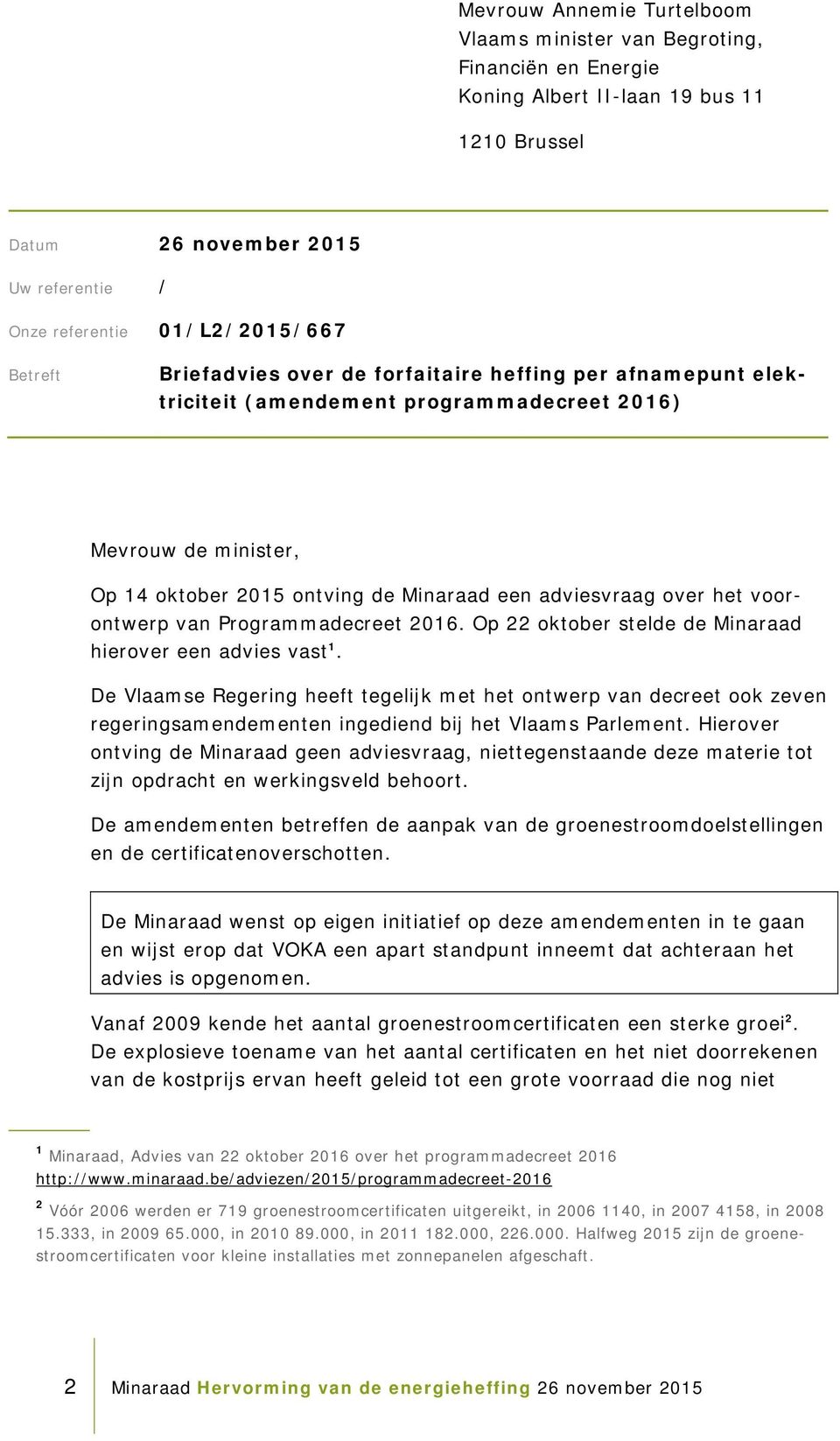 het voorontwerp van Programmadecreet 2016. Op 22 oktober stelde de Minaraad hierover een advies vast 1.