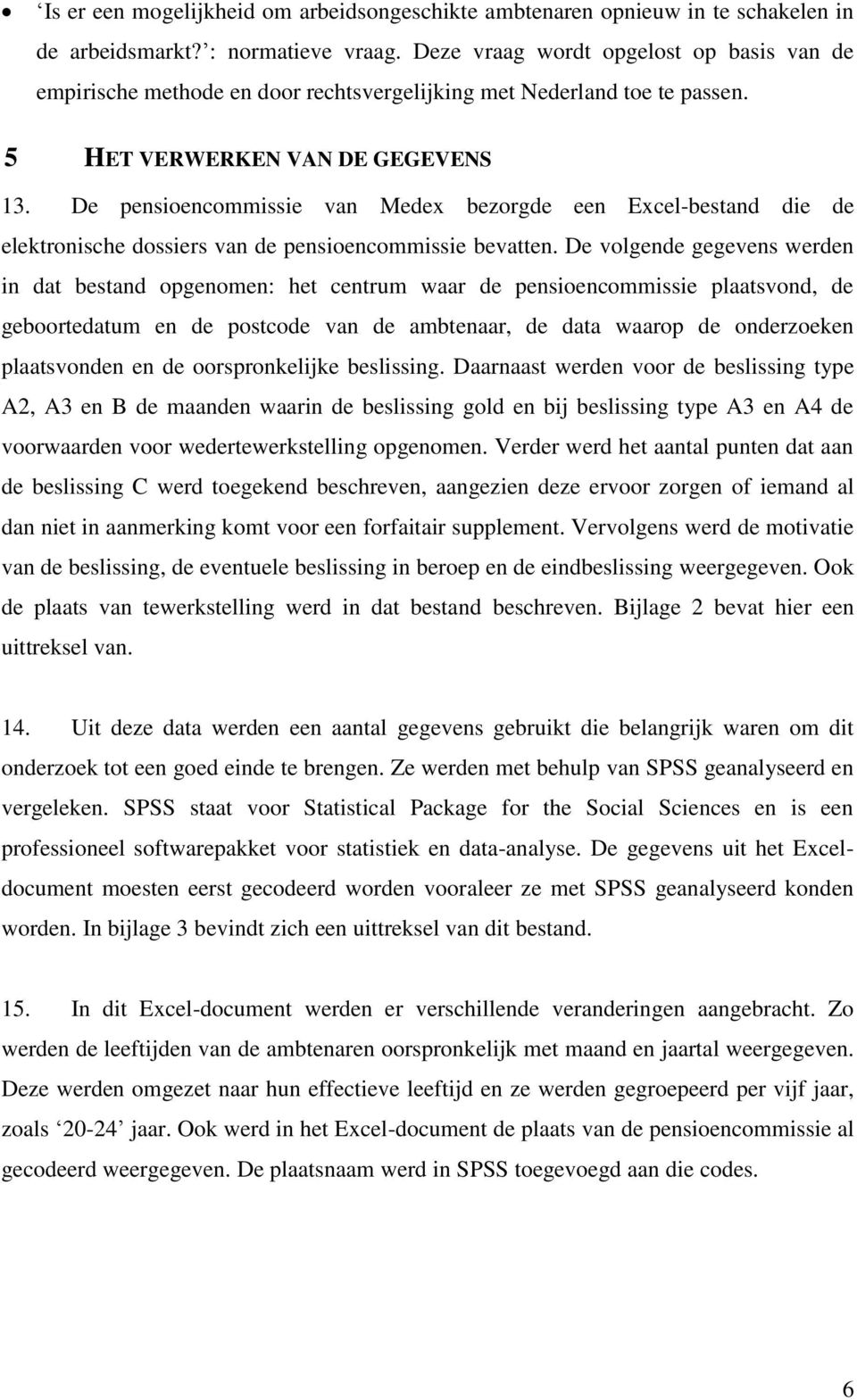 De pensioencommissie van Medex bezorgde een Excel-bestand die de elektronische dossiers van de pensioencommissie bevatten.