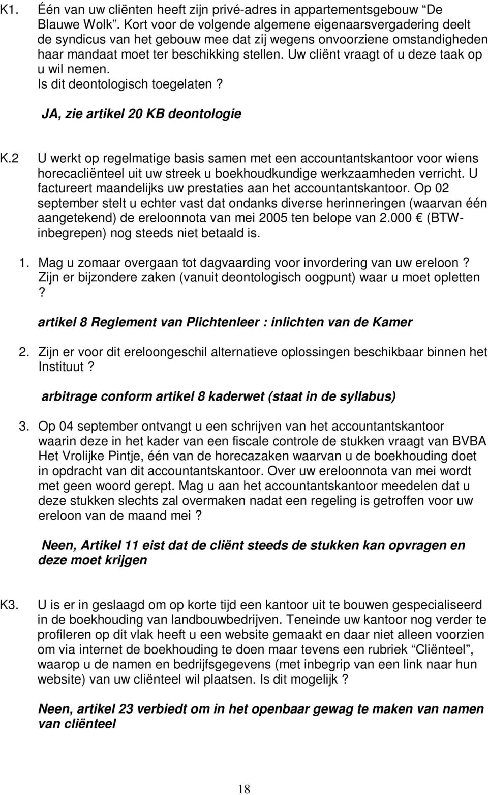 Uw cliënt vraagt of u deze taak op u wil nemen. Is dit deontologisch toegelaten? JA, zie artikel 20 KB deontologie K.