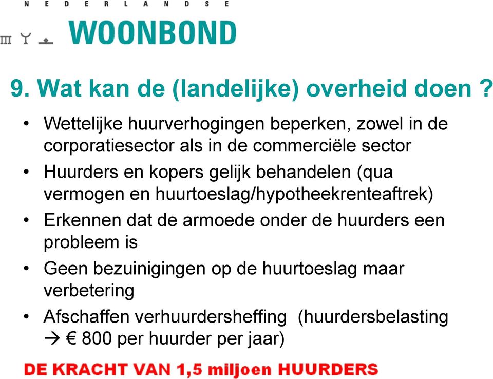 Huurders en kopers gelijk behandelen (qua vermogen en huurtoeslag/hypotheekrenteaftrek) Erkennen dat