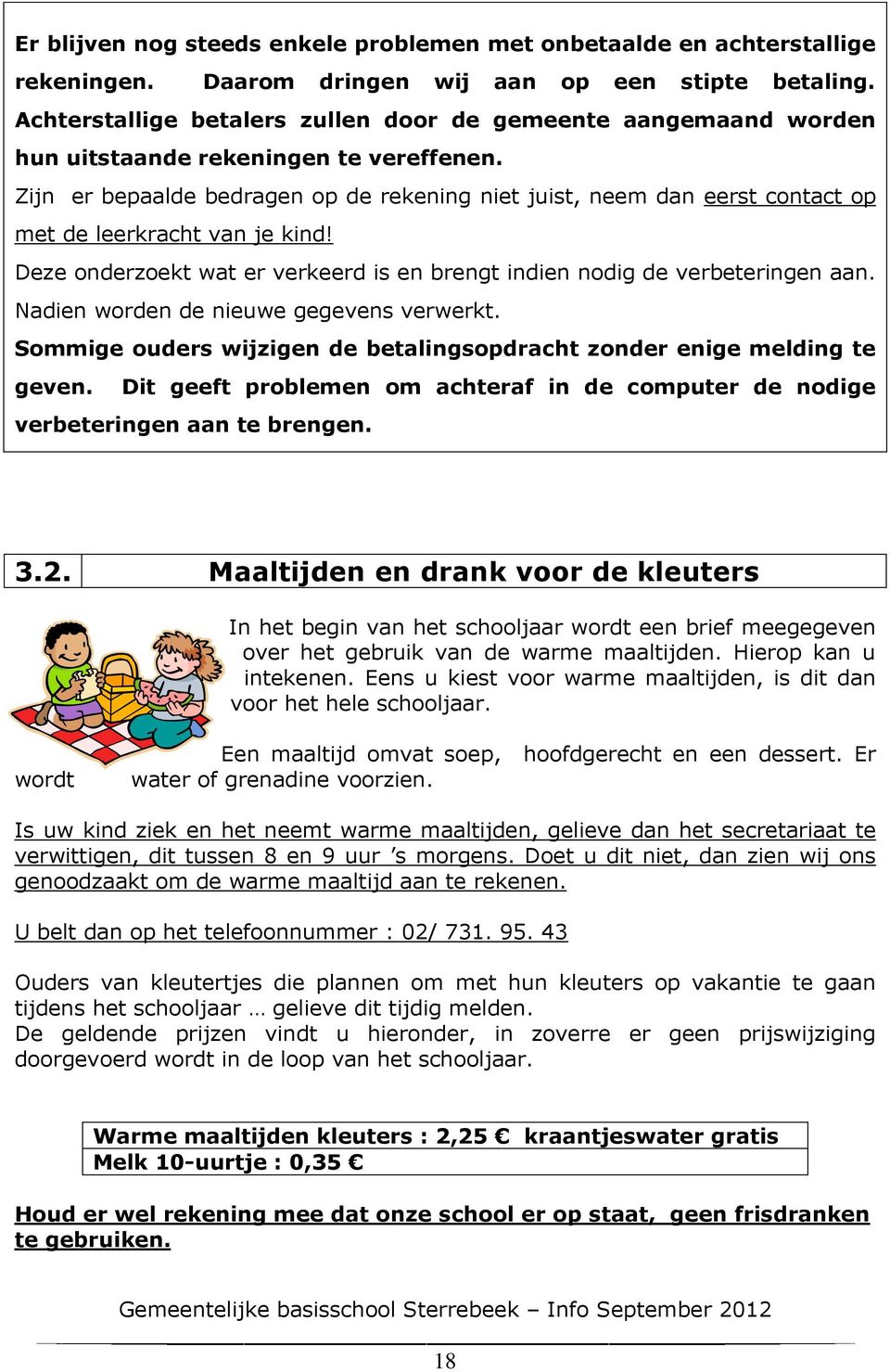 Zijn er bepaalde bedragen op de rekening niet juist, neem dan eerst contact op met de leerkracht van je kind! Deze onderzoekt wat er verkeerd is en brengt indien nodig de verbeteringen aan.