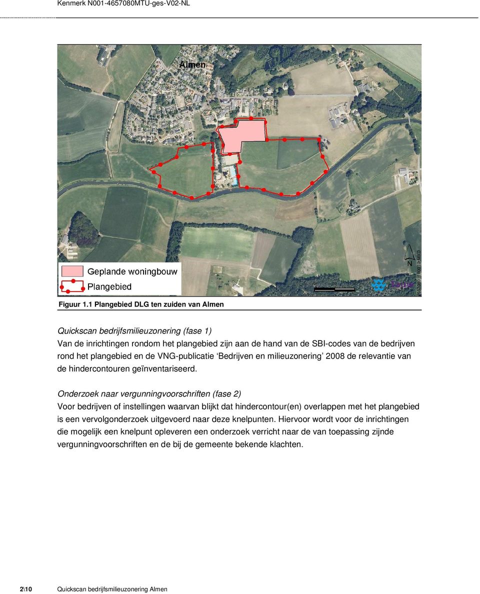 plangebied en de VNG-publicatie Bedrijven en milieuzonering 2008 de relevantie van de hindercontouren geïnventariseerd.