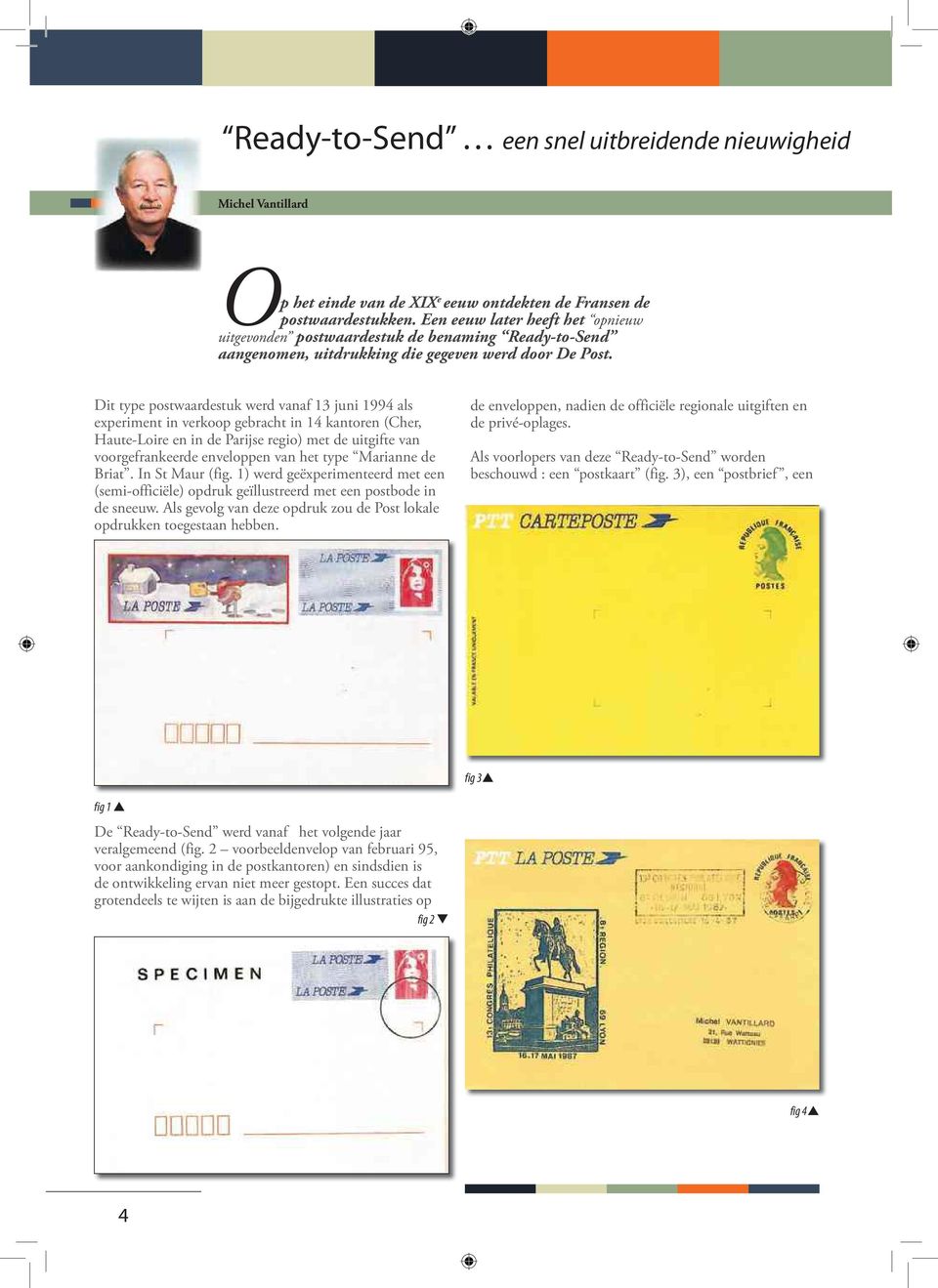 Dit type postwaardestuk werd vanaf 13 juni 1994 als experiment in verkoop gebracht in 14 kantoren (Cher, Haute-Loire en in de Parijse regio) met de uitgifte van voorgefrankeerde enveloppen van het
