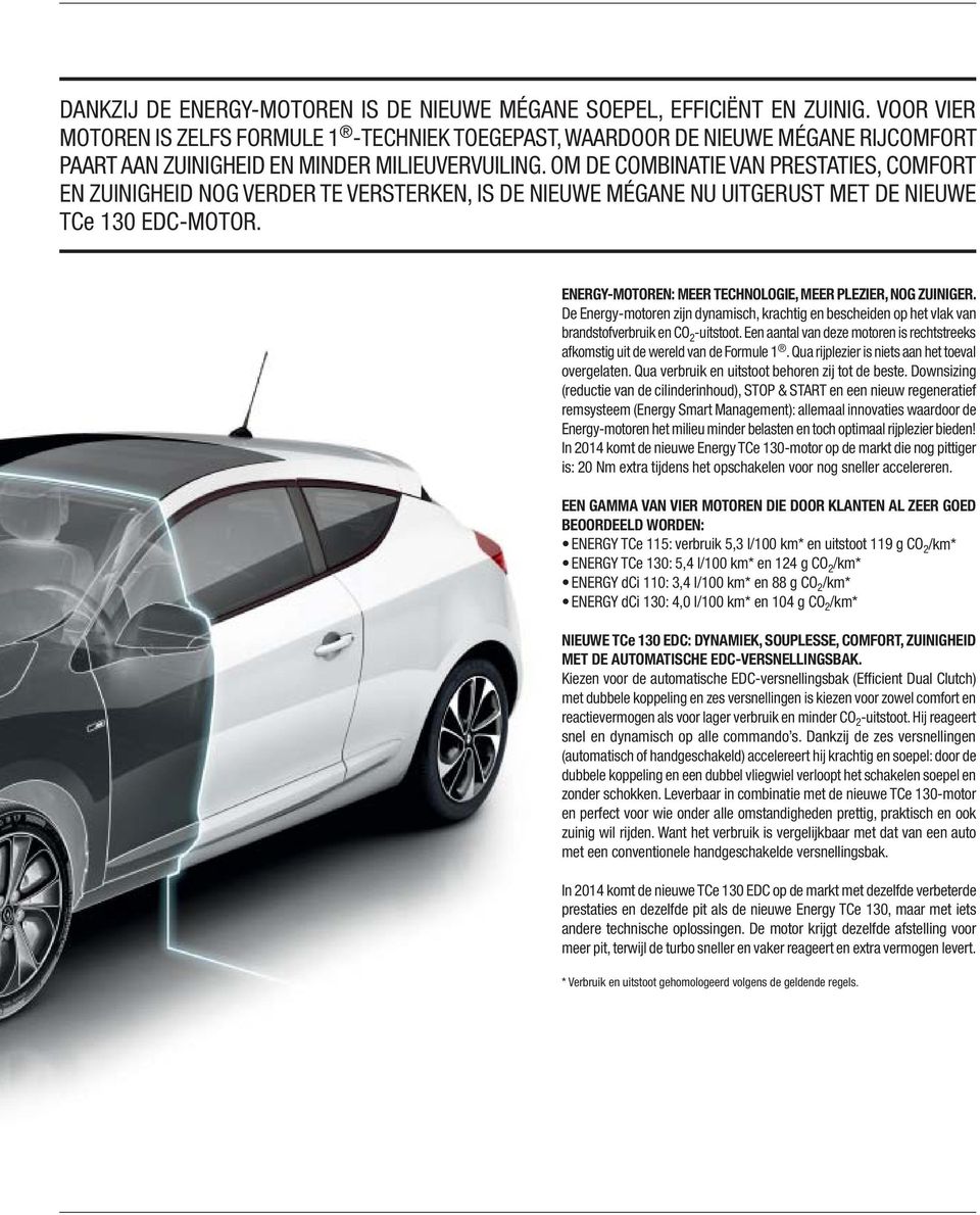 OM DE COMBINATIE VAN PRESTATIES, COMFORT EN ZUINIGHEID NOG VERDER TE VERSTERKEN, IS DE NIEUWE MÉGANE NU UITGERUST MET DE NIEUWE TCe 130 EDC-MOTOR.