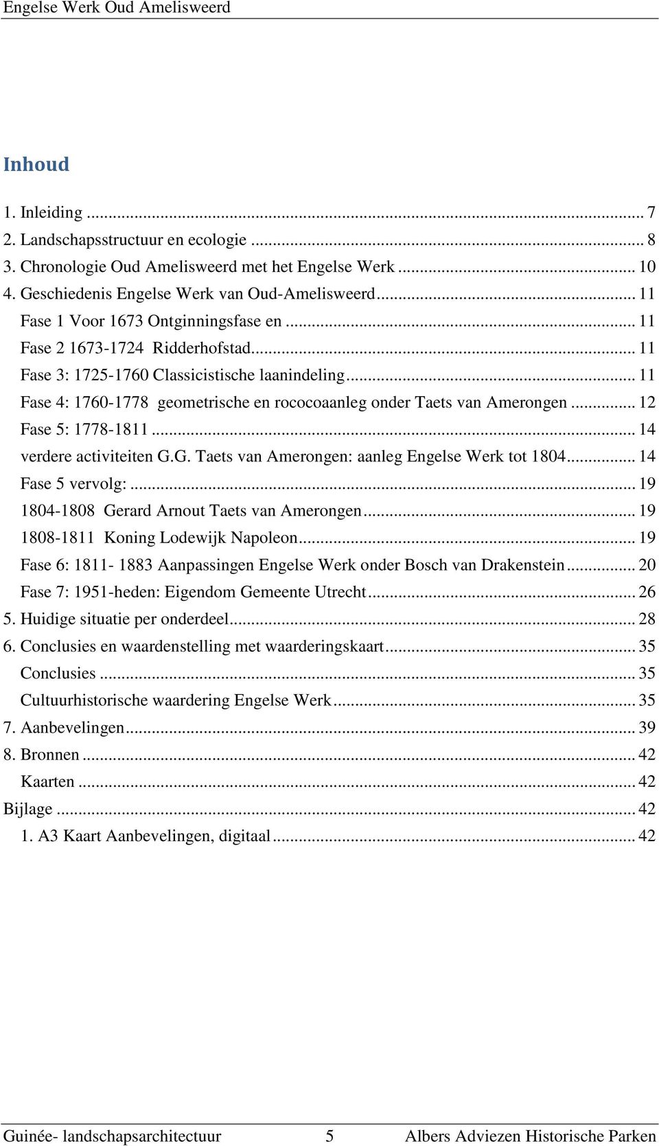 .. 11 Fase 4: 1760-1778 geometrische en rococoaanleg onder Taets van Amerongen... 12 Fase 5: 1778-1811... 14 verdere activiteiten G.G. Taets van Amerongen: aanleg Engelse Werk tot 1804.