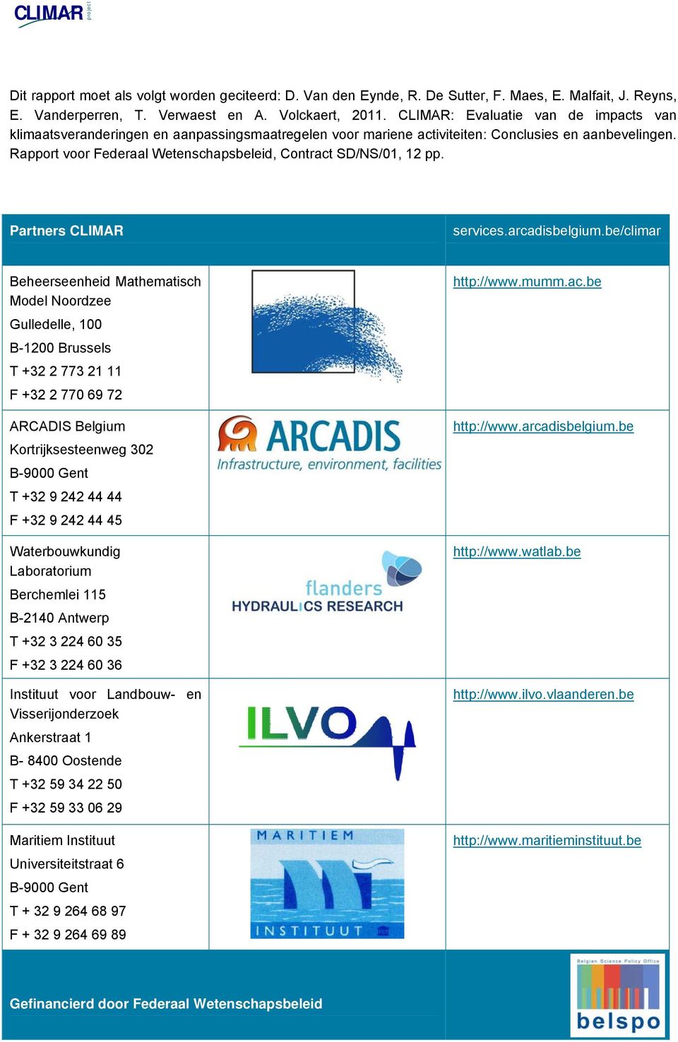 Rapport voor Federaal Wetenschapsbeleid, Contract SD/NS/01, 12 pp. Partners CLIMAR services.arcadisbelgium.