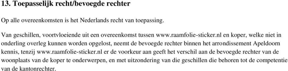 nl en koper, welke niet in onderling overleg kunnen worden opgelost, neemt de bevoegde rechter binnen het arrondissement Apeldoorn kennis,