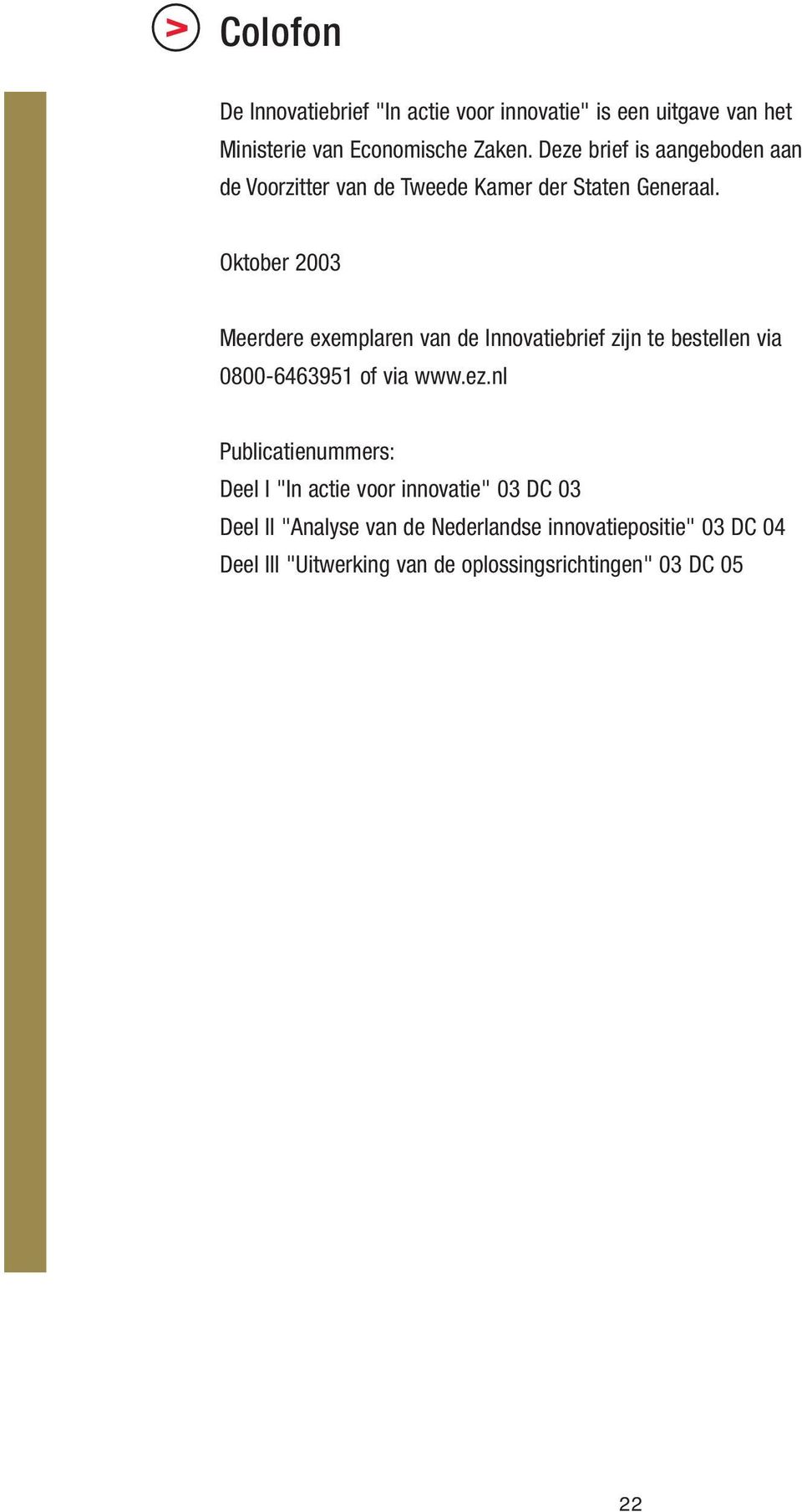 Oktober 2003 Meerdere exemplaren van de Innovatiebrief zijn te bestellen via 0800-6463951 of via www.ez.