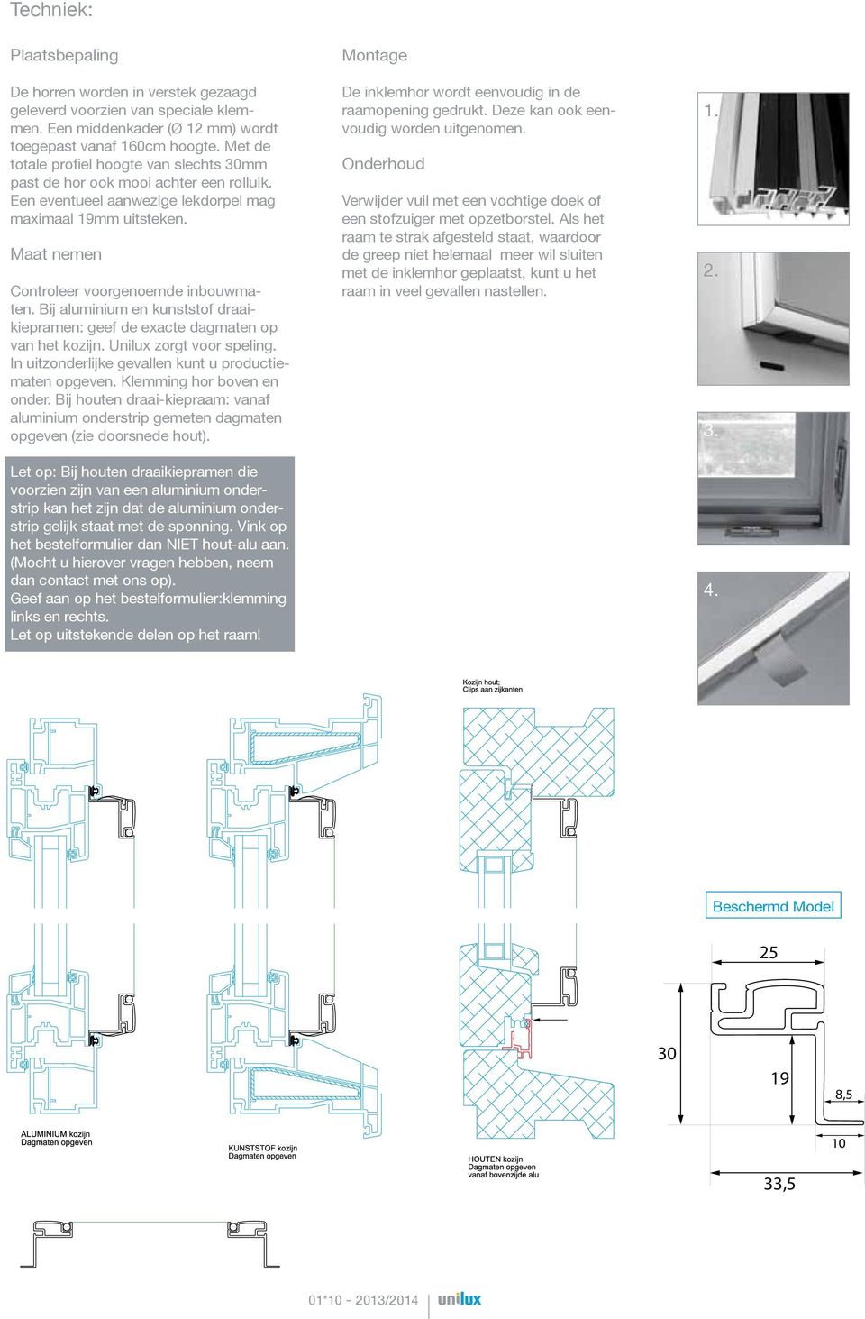 Bij aluminium en kunststof draaikiepramen: geef de exacte dag maten op van het kozijn. Unilux zorgt voor speling. In uitzonderlijke gevallen kunt u productiematen opgeven. Klemming hor boven en onder.