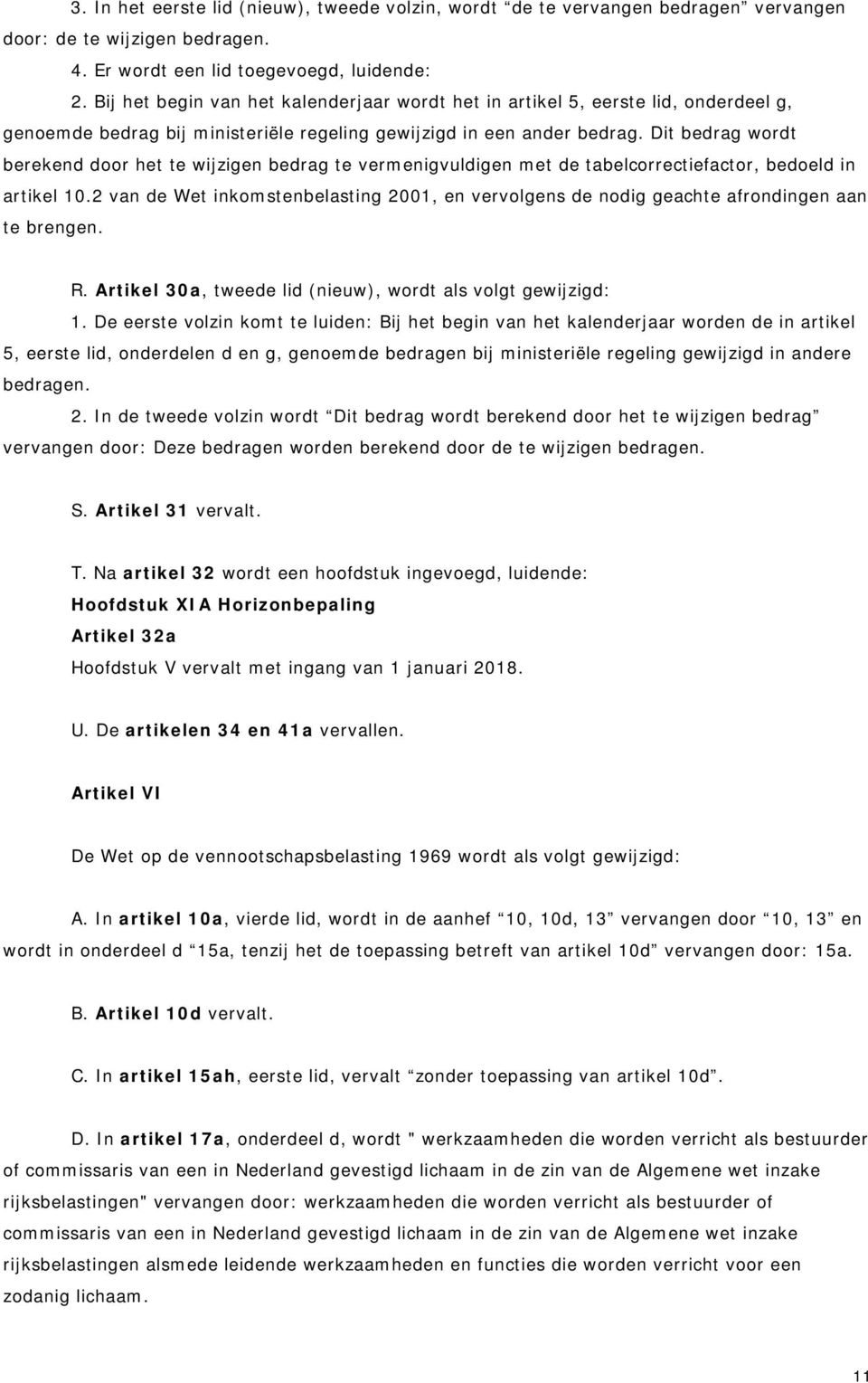 Dit bedrag wordt berekend door het te wijzigen bedrag te vermenigvuldigen met de tabelcorrectiefactor, bedoeld in artikel 10.