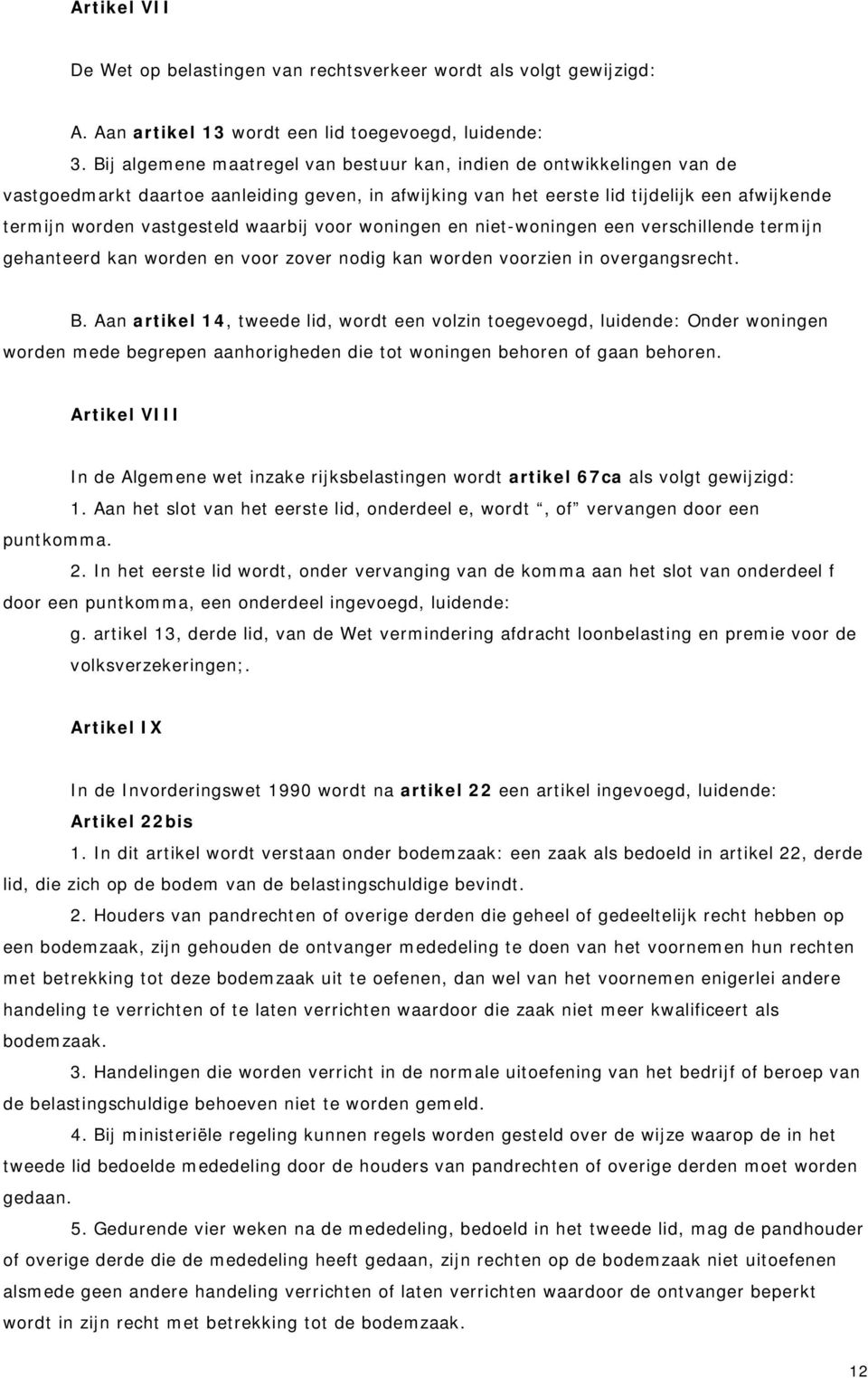 waarbij voor woningen en niet-woningen een verschillende termijn gehanteerd kan worden en voor zover nodig kan worden voorzien in overgangsrecht. B.