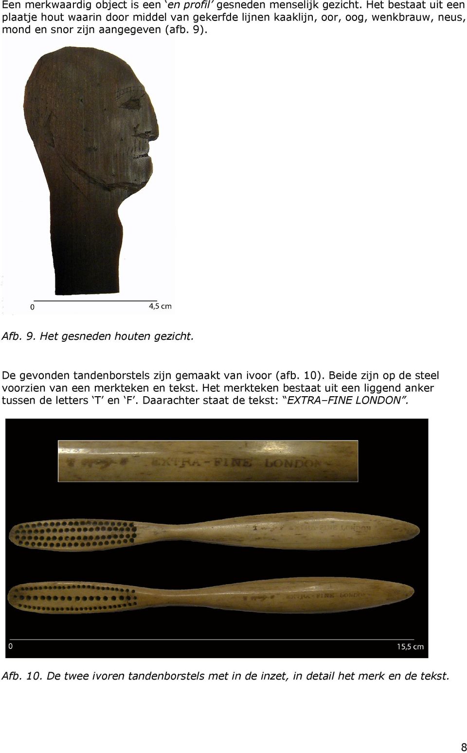 9). Afb. 9. Het gesneden houten gezicht. De gevonden tandenborstels zijn gemaakt van ivoor (afb. 10).