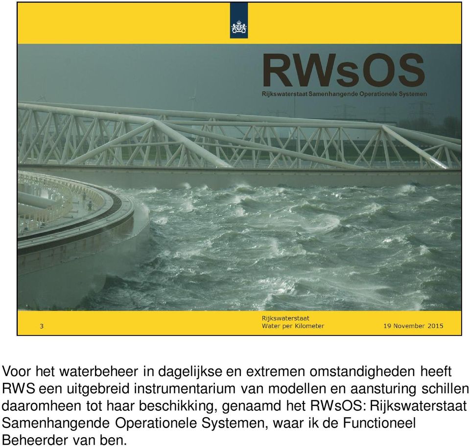 daaromheen tot haar beschikking, genaamd het RWsOS: Rijkswaterstaat