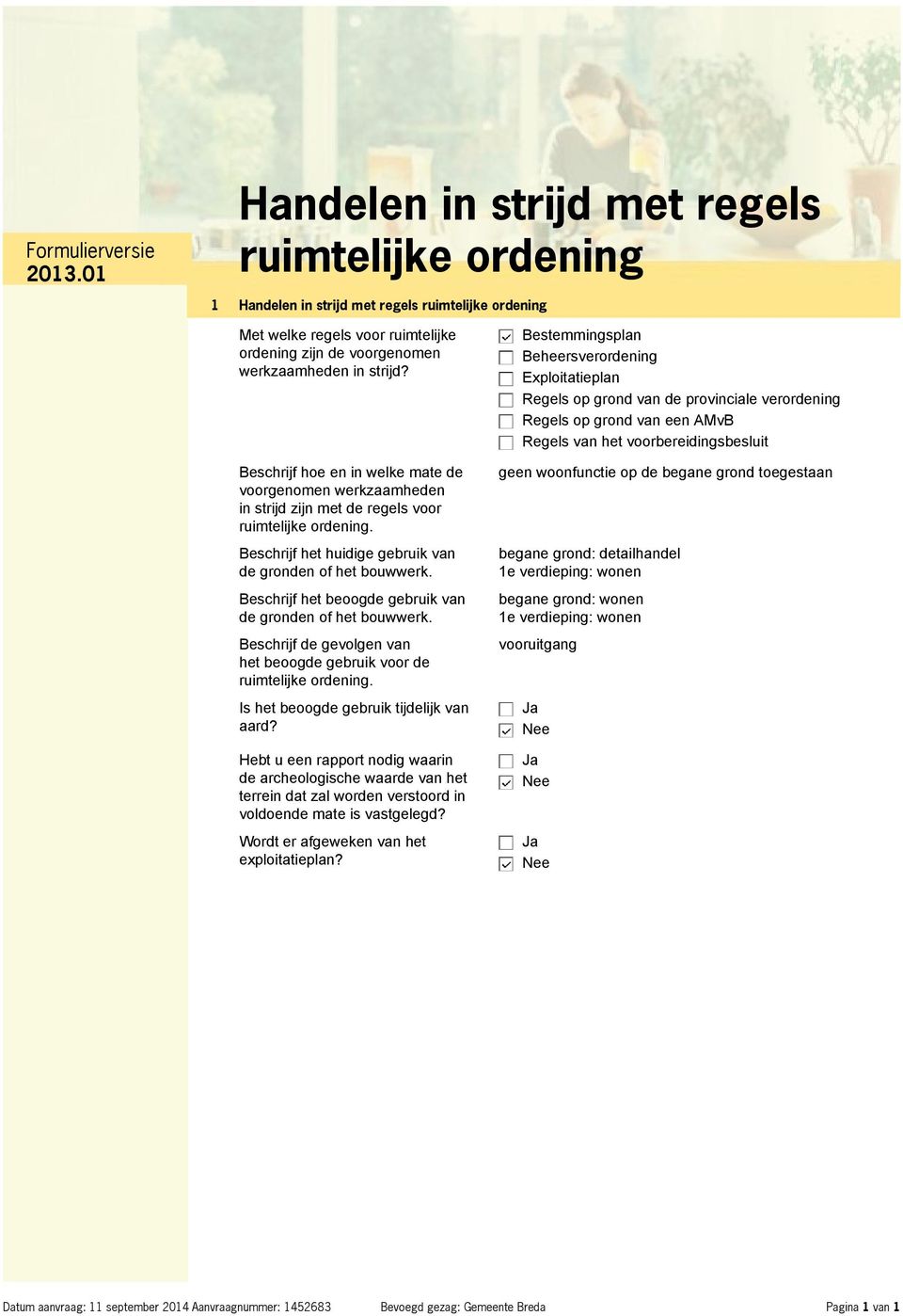 Beschrijf het beoogde gebruik van de gronden of het bouwwerk. Beschrijf de gevolgen van het beoogde gebruik voor de ruimtelijke ordening. Is het beoogde gebruik tijdelijk van aard?