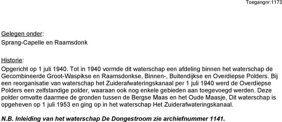 Bij een reorganisatie van waterschap het Zuiderafwateringskanaal per 1 juli 1940 werd de Overdiepse Polders een zelfstandige polder, waaraan ook nog enkele gebieden aan