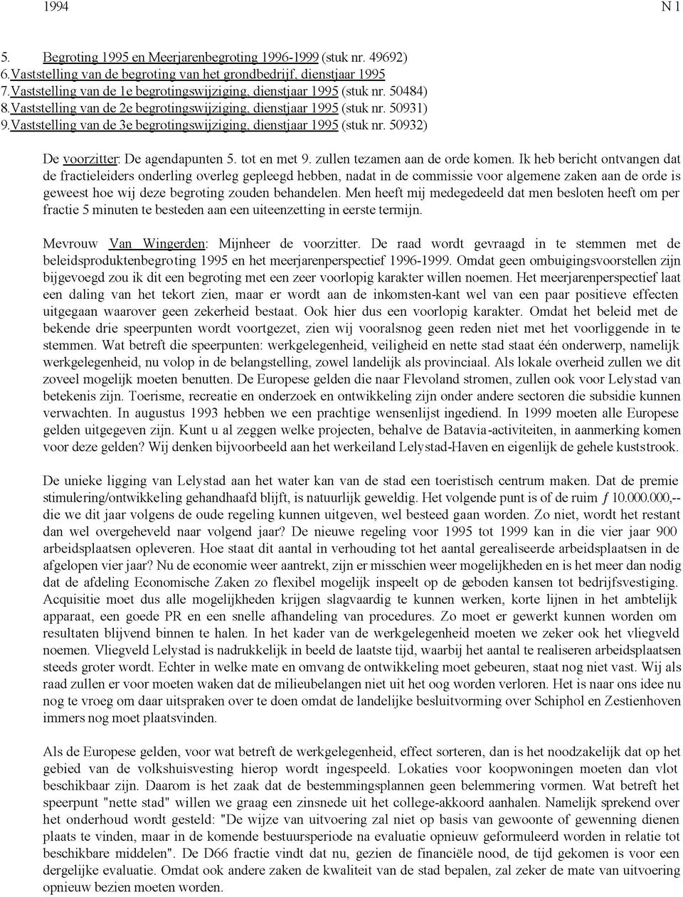 Vaststelling van de 3e begrotingswijziging, dienstjaar 1995 (stuk nr. 50932) De voorzitter: De agendapunten 5. tot en met 9. zullen tezamen aan de orde komen.