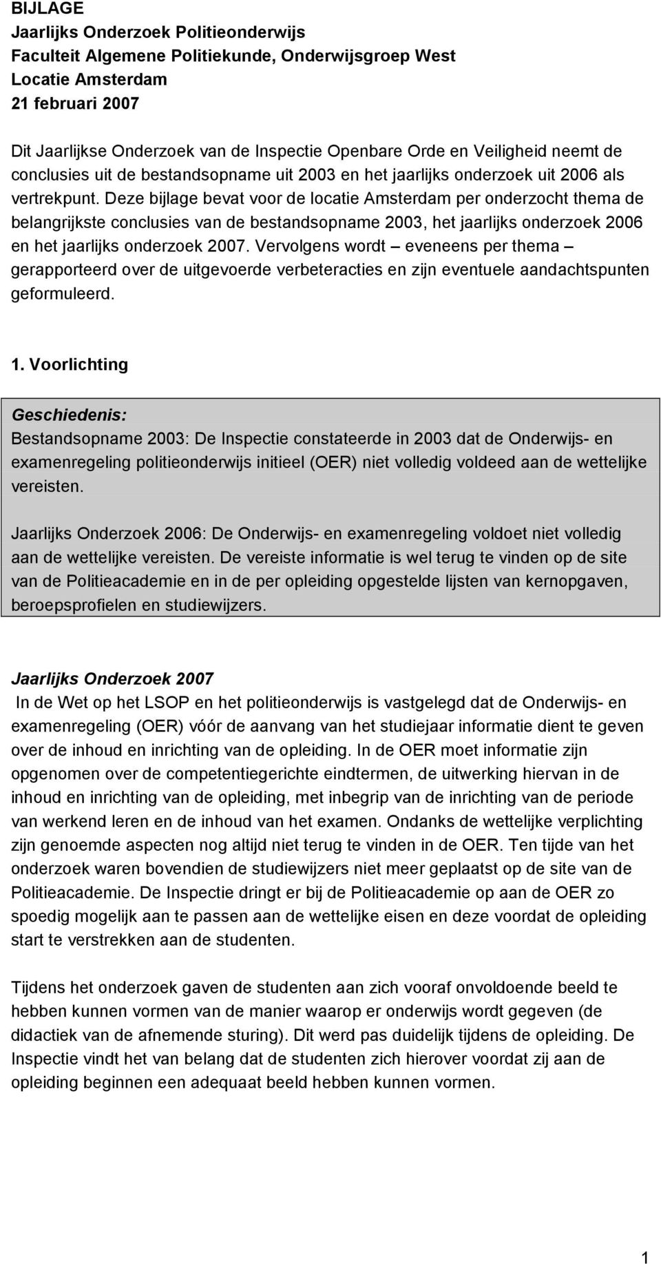 Deze bijlage bevat voor de locatie Amsterdam per onderzocht thema de belangrijkste conclusies van de bestandsopname 2003, het jaarlijks onderzoek 2006 en het jaarlijks onderzoek 2007.