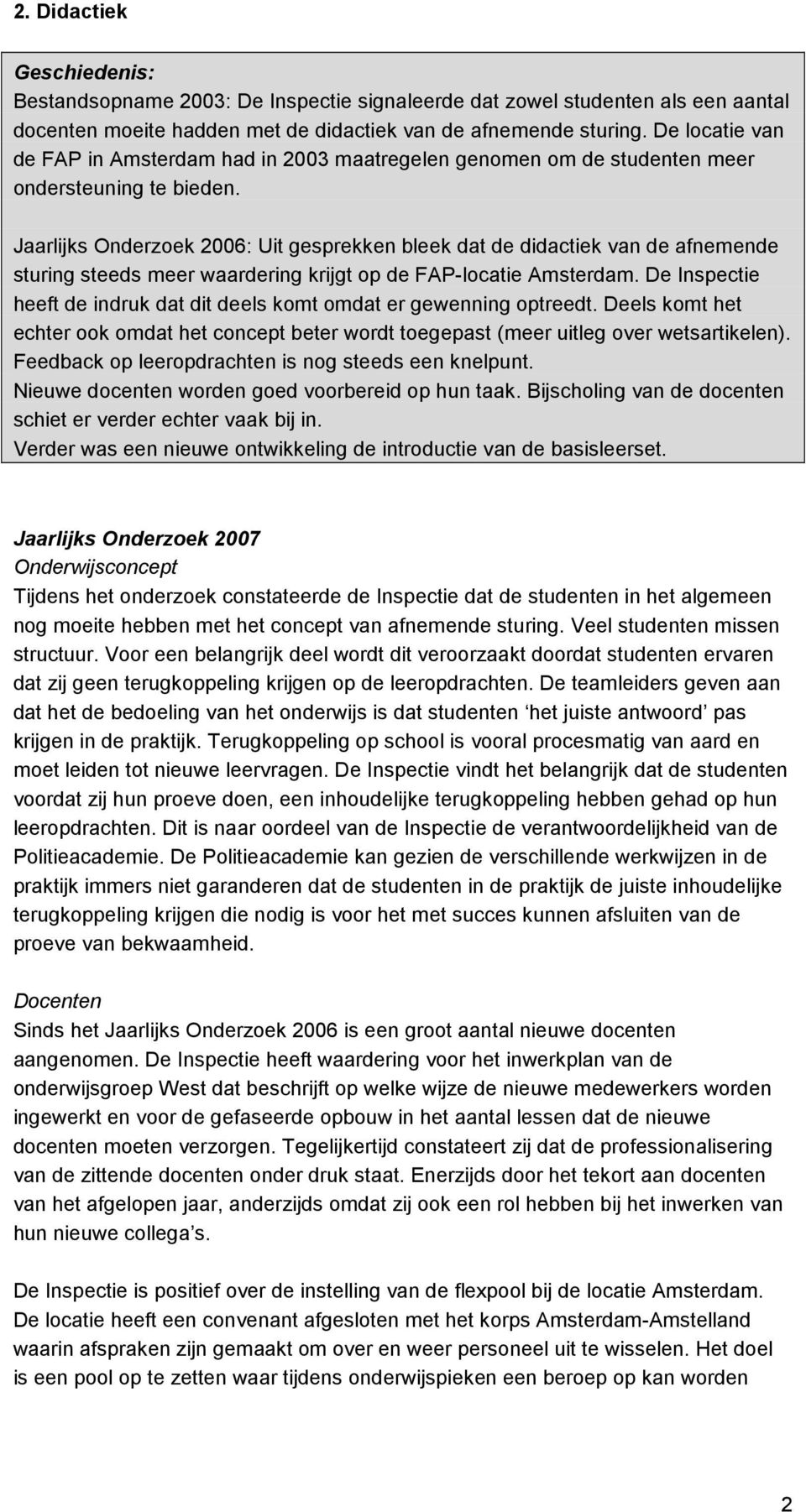 Jaarlijks Onderzoek 2006: Uit gesprekken bleek dat de didactiek van de afnemende sturing steeds meer waardering krijgt op de FAP-locatie Amsterdam.