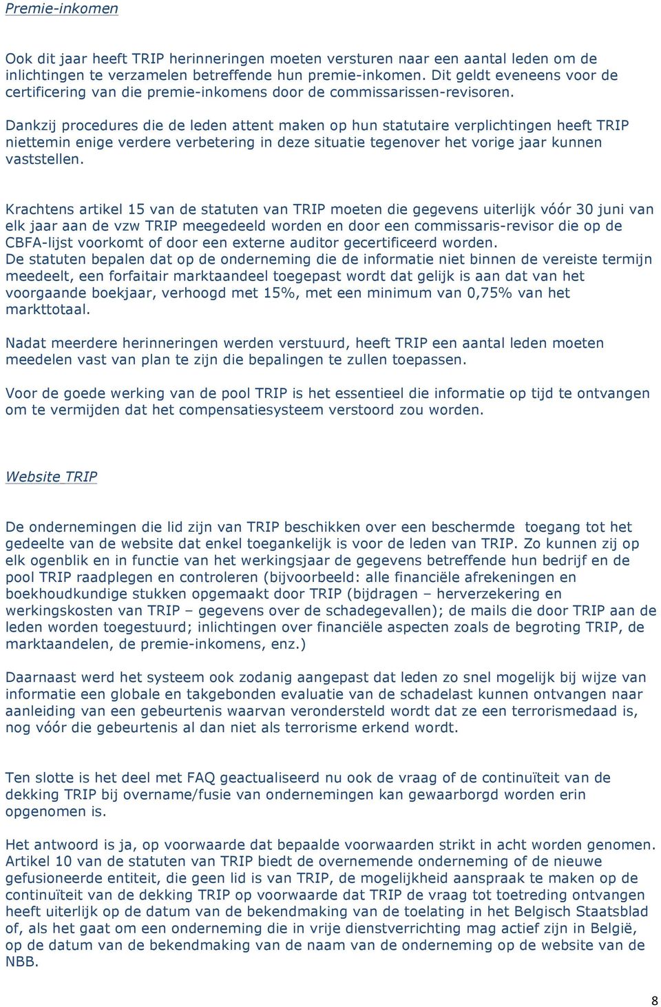 Dankzij procedures die de leden attent maken op hun statutaire verplichtingen heeft TRIP niettemin enige verdere verbetering in deze situatie tegenover het vorige jaar kunnen vaststellen.