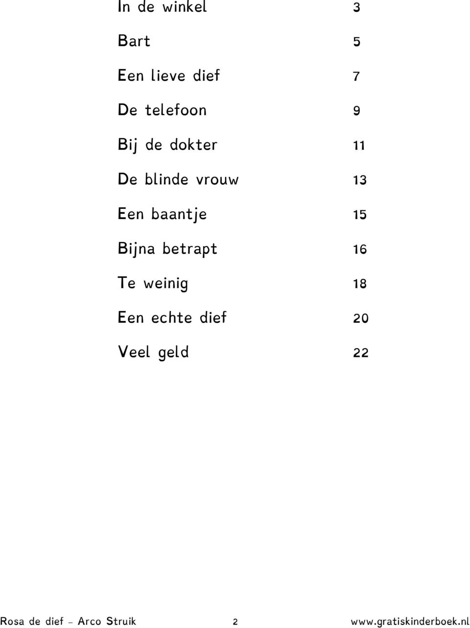 Bijna betrapt 16 Te weinig 18 Een echte dief 20 Veel