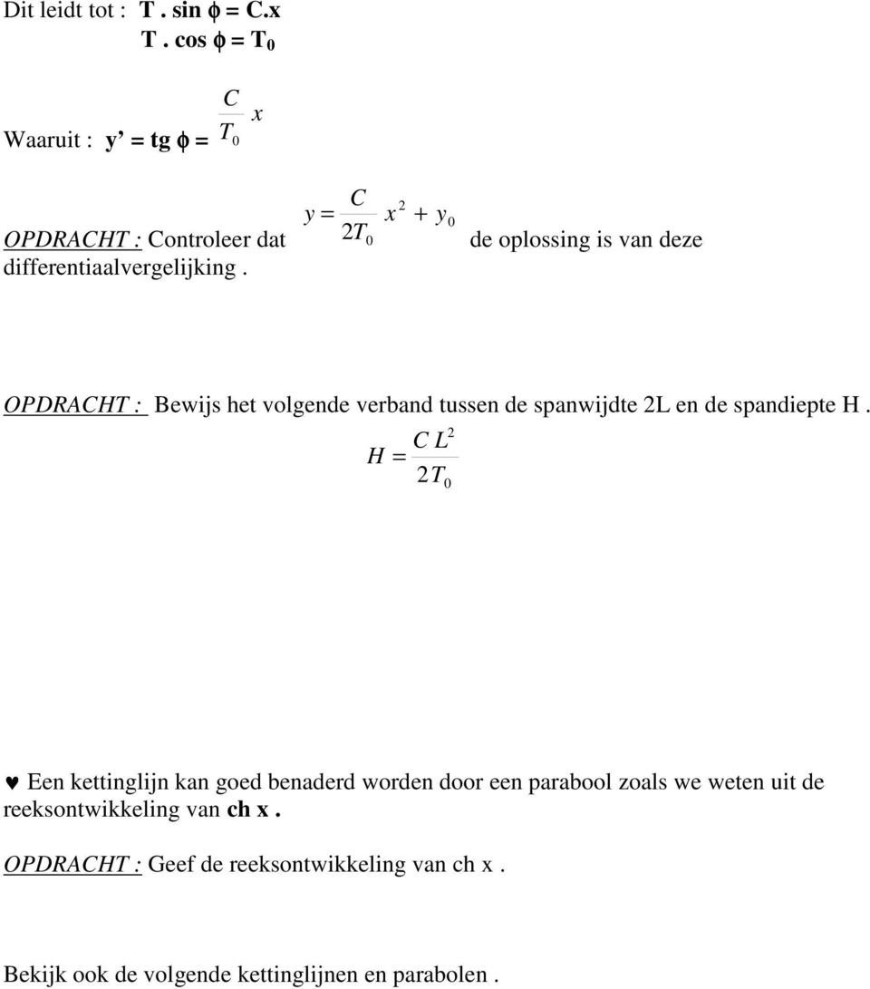 C T 2 y = x + 2 0 y 0 de oplossing is van deze OPDRACHT : Bewijs het volgende verband tussen de spanwijdte 2L en de