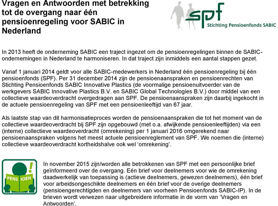 Vanaf 1 januari 2014 geldt voor alle SABIC-medewerkers in Nederland één pensioenregeling bij één pensioenfonds (SPF).