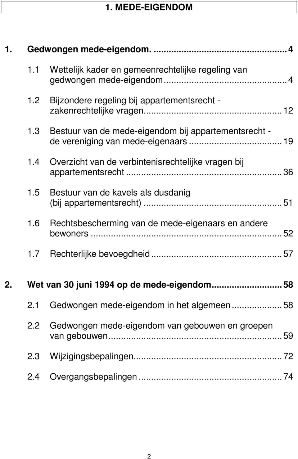 5 Bestuur van de kavels als dusdanig (bij appartementsrecht)... 51 1.6 Rechtsbescherming van de mede-eigenaars en andere bewoners... 52 1.7 Rechterlijke bevoegdheid... 57 2.