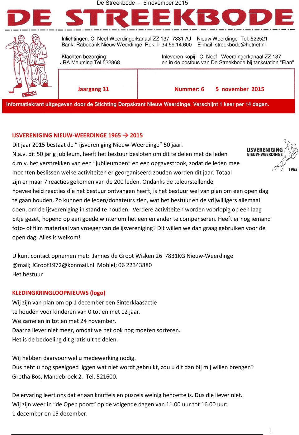 Neef Weerdingerkanaal ZZ 137 JRA Meursing Tel 522868 en in de postbus van De Streekbode bij tankstation "Elan" Jaargang 31 Nummer: 6 5 november 2015 Informatiekrant uitgegeven door de Stichting