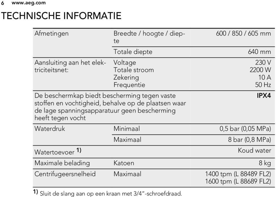 De beschermkap biedt bescherming tegen vaste stoffen en vochtigheid, behalve op de plaatsen waar de lage spanningsapparatuur geen bescherming heeft tegen