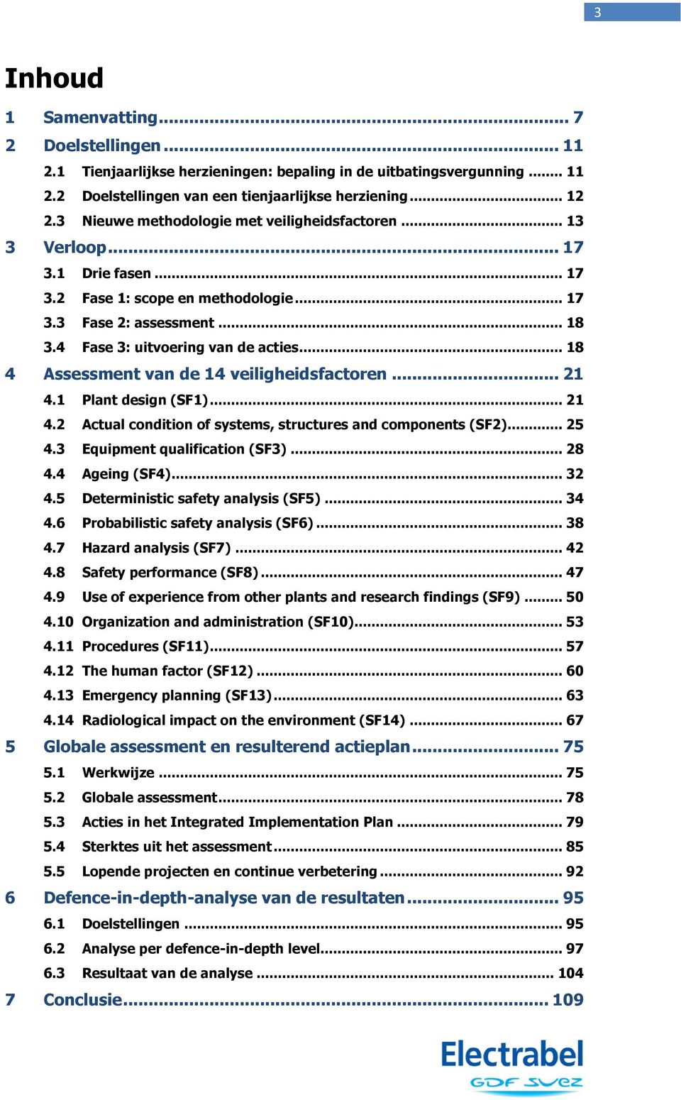 .. 18 4 Assessment van de 14 veiligheidsfactoren... 21 4.1 Plant design (SF1)... 21 4.2 Actual condition of systems, structures and components (SF2)... 25 4.3 Equipment qualification (SF3)... 28 4.