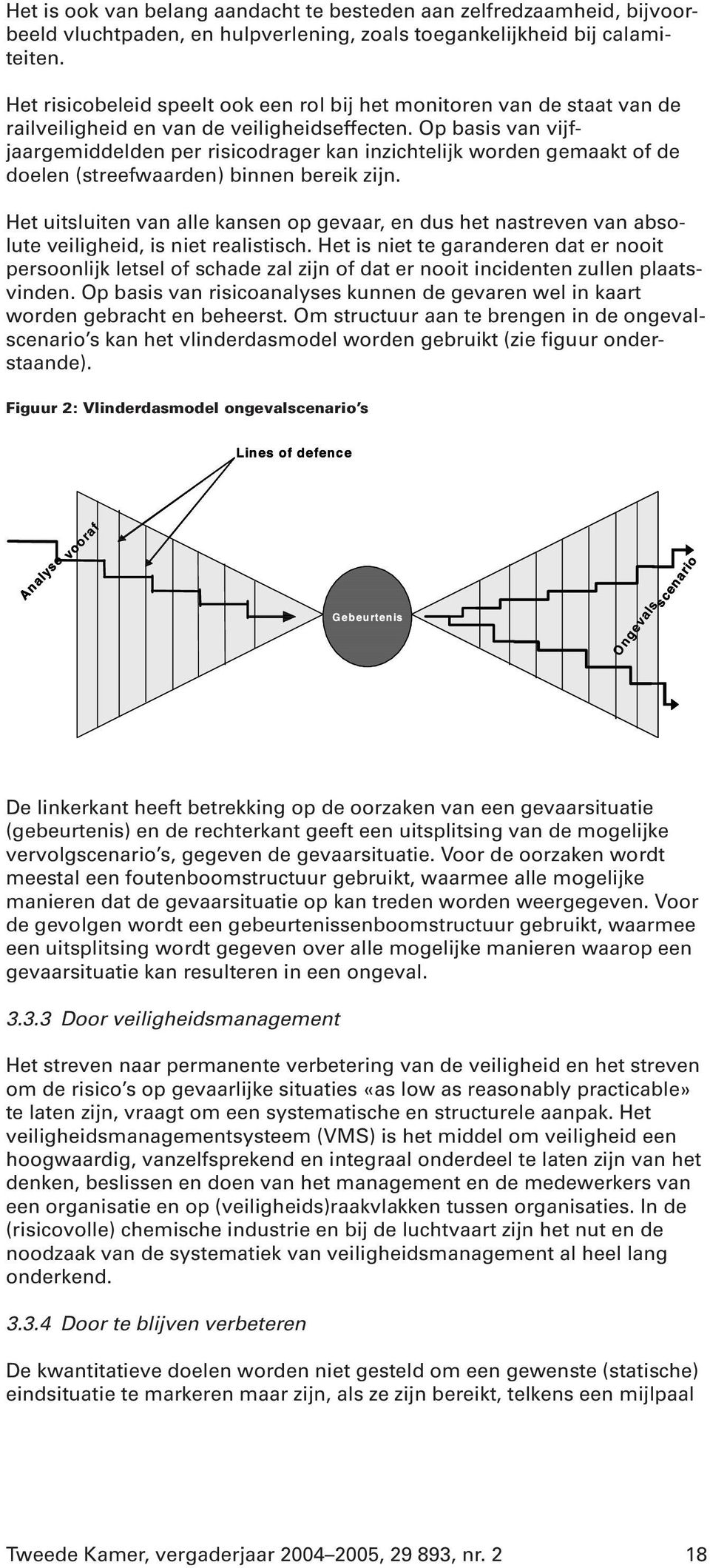 Op basis van vijfjaargemiddelden per risicodrager kan inzichtelijk worden gemaakt of de doelen (streefwaarden) binnen bereik zijn.