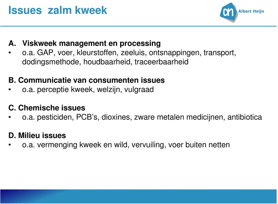 agement en processing o.a. GAP, voer, kleurstoffen, zeeluis, ontsnappingen, transport, dodingsmethode,