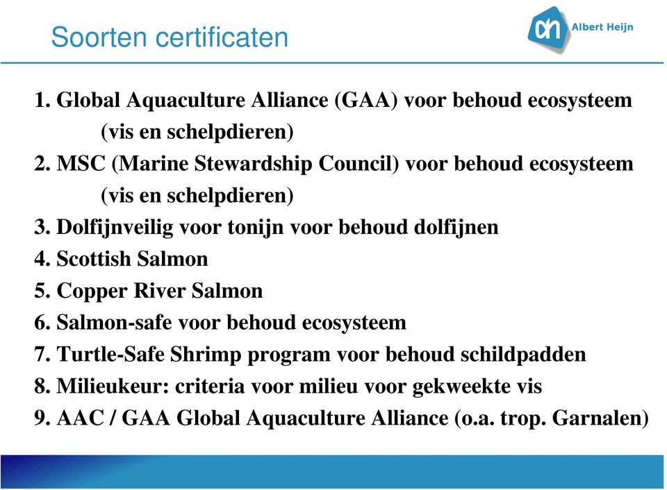 Dolfijnveilig voor tonijn voor behoud dolfijnen 4. Scottish Salmon 5. Copper River Salmon 6.