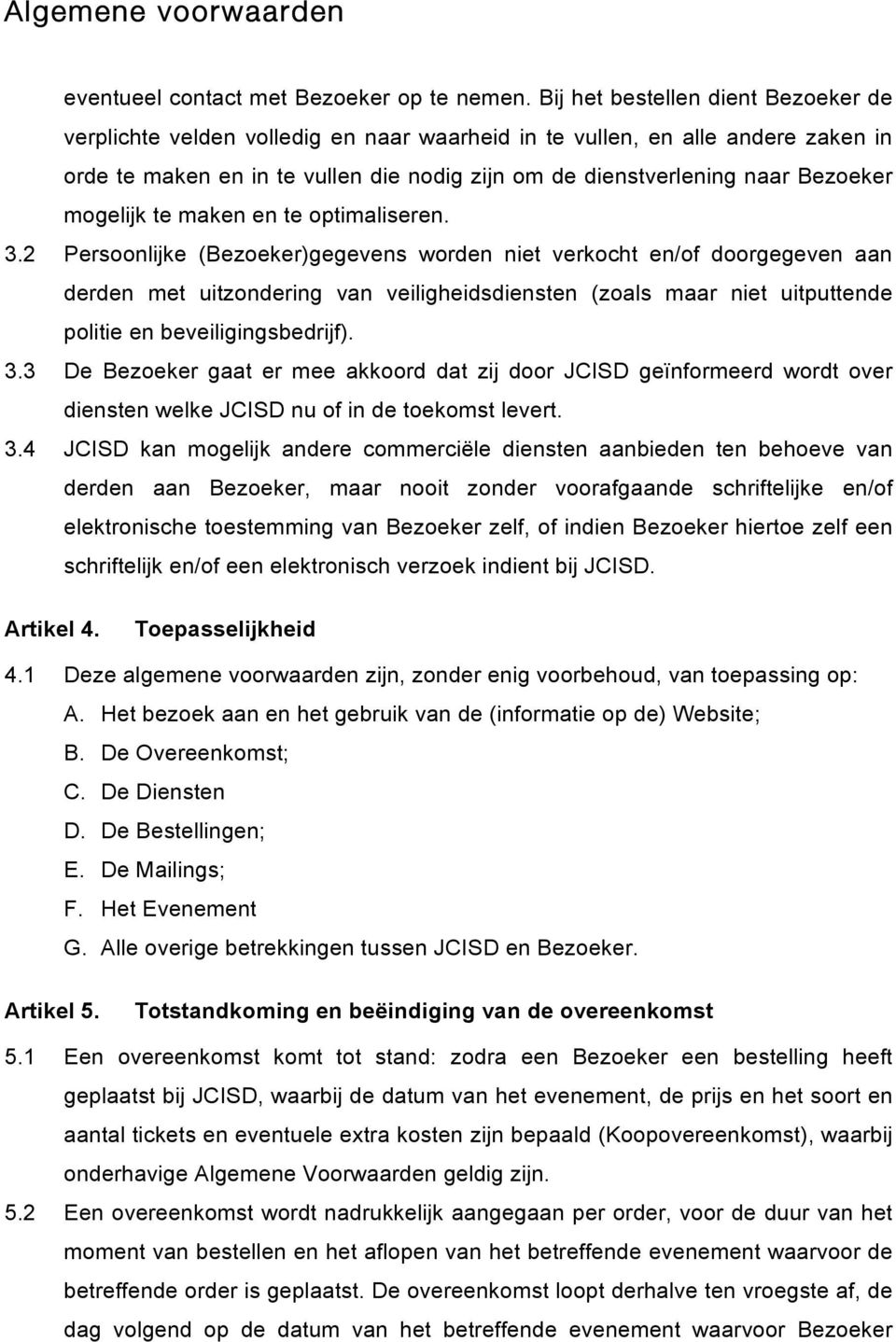 mogelijk te maken en te optimaliseren. 3.