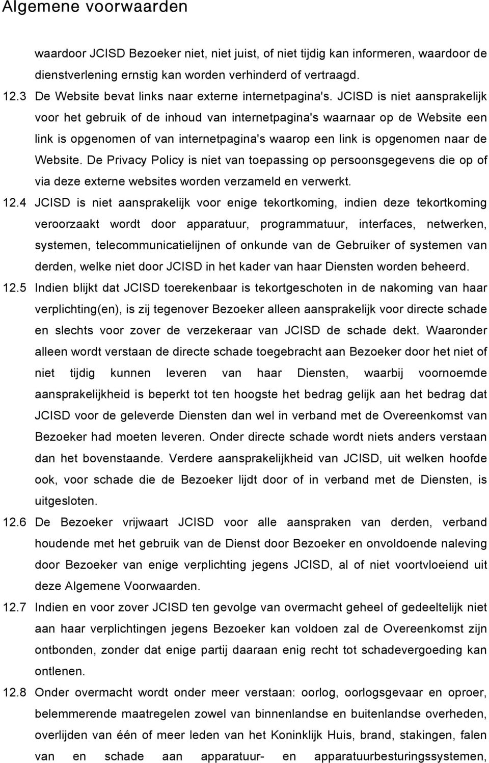 JCISD is niet aansprakelijk voor het gebruik of de inhoud van internetpagina's waarnaar op de Website een link is opgenomen of van internetpagina's waarop een link is opgenomen naar de Website.