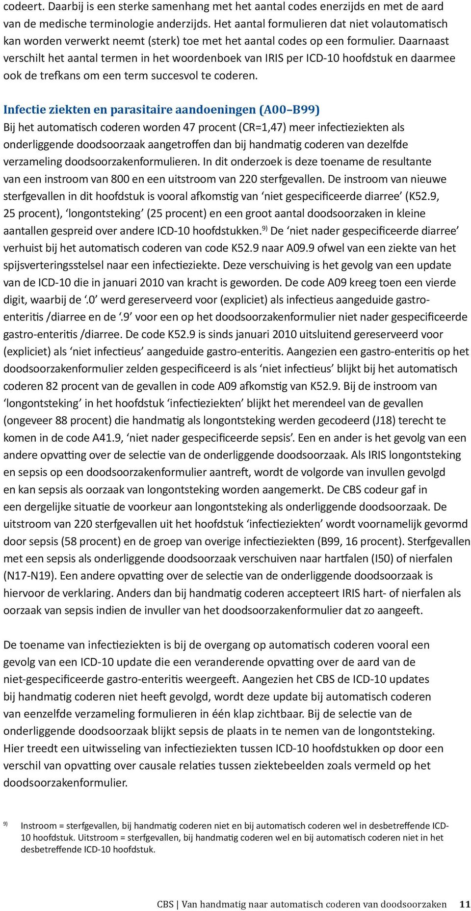 Daarnaast verschilt het aantal termen in het woordenboek van IRIS per ICD-10 hoofdstuk en daarmee ook de trefkans om een term succesvol te coderen.