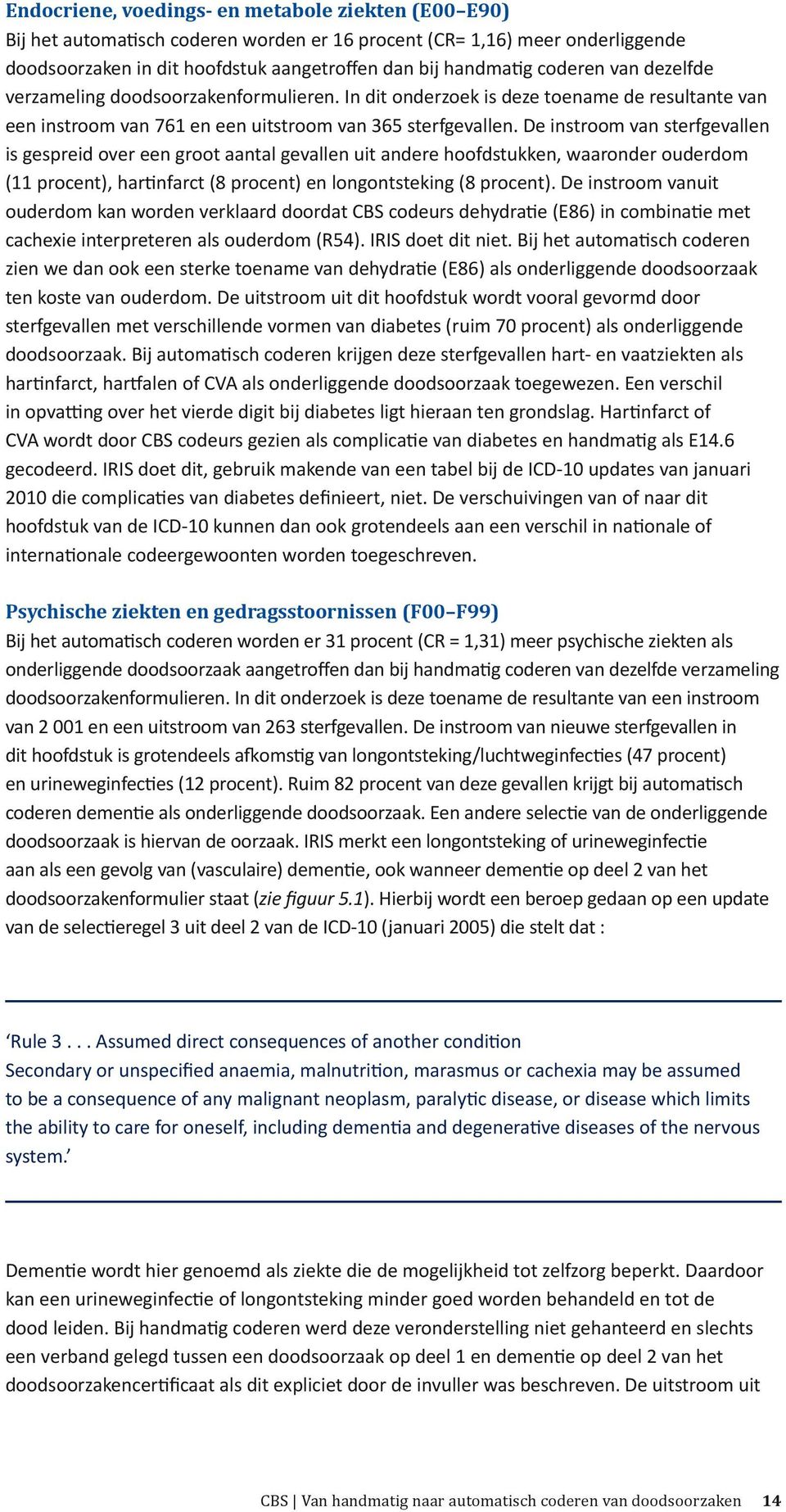 De instroom van sterfgevallen is gespreid over een groot aantal gevallen uit andere hoofdstukken, waaronder ouderdom (11 procent), hartinfarct (8 procent) en longontsteking (8 procent).