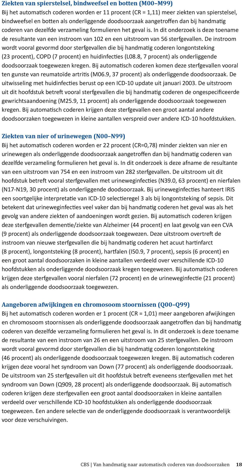 In dit onderzoek is deze toename de resultante van een instroom van 102 en een uitstroom van 56 sterfgevallen.