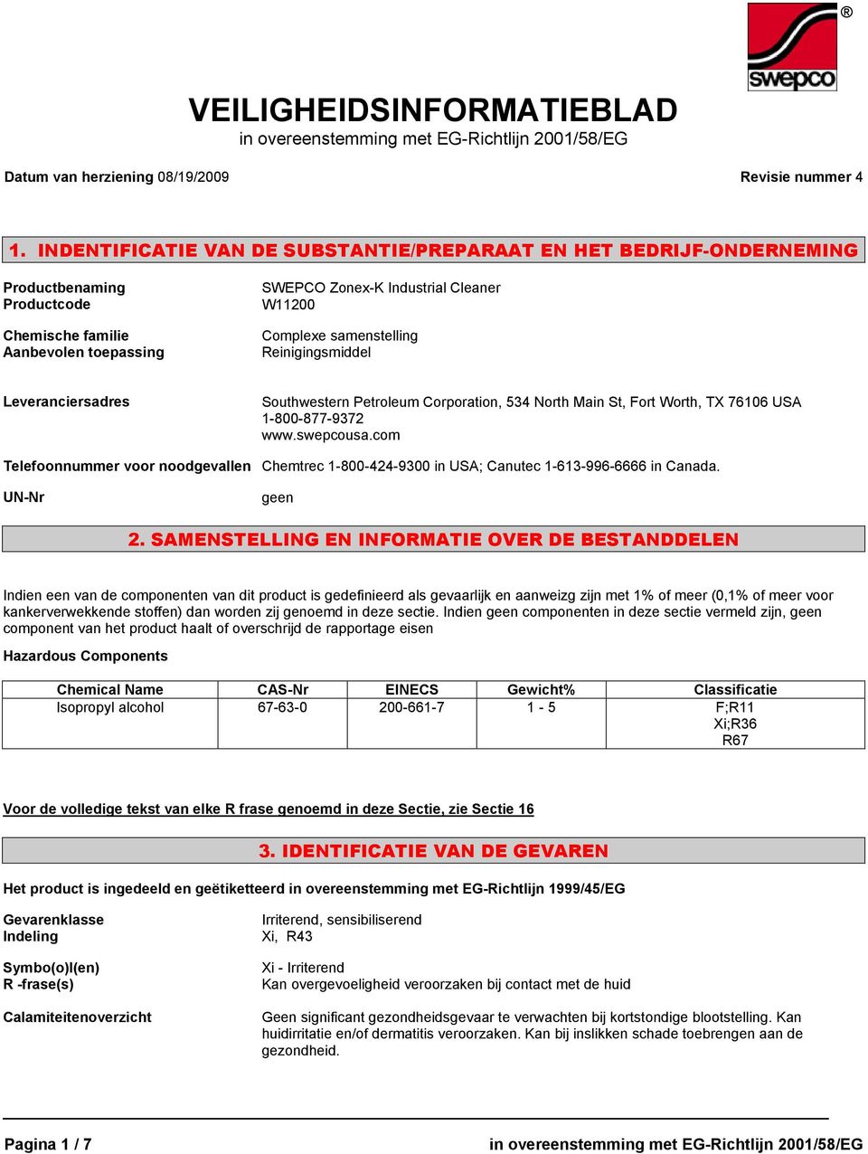 samenstelling Reinigingsmiddel Leveranciersadres Southwestern Petroleum Corporation, 534 North Main St, Fort Worth, TX 76106 USA 1-800-877-9372 www.swepcousa.