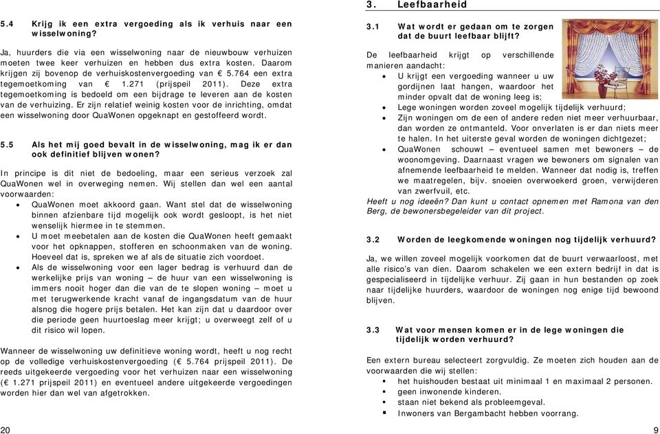 764 een extra tegemoetkoming van 1.271 (prijspeil 2011). Deze extra tegemoetkoming is bedoeld om een bijdrage te leveren aan de kosten van de verhuizing.