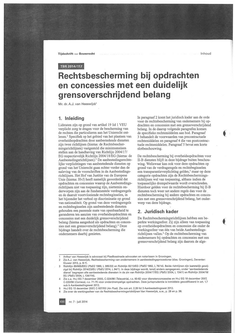 2 Specifiek op het gebied van het plaatsen van overheidsopdrachten door aanbestedende diensten zijn twee richtlijnen (hierna: de Rechtsbeschermingsrichtlijnen) vastgesteld die minimumeisen stellen