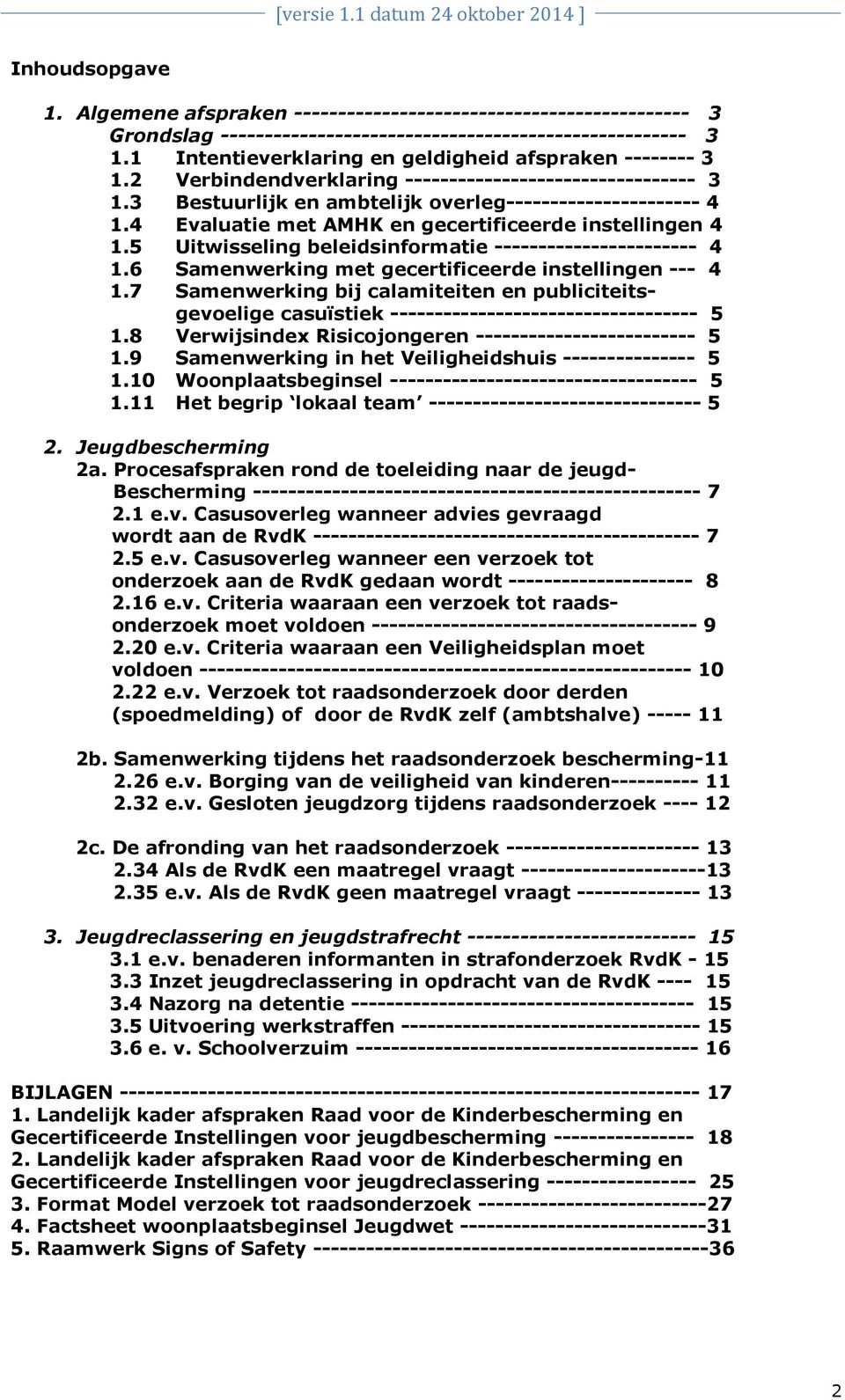 4 Evaluatie met AMHK en gecertificeerde instellingen 4 1.5 Uitwisseling beleidsinformatie ----------------------- 4 1.6 Samenwerking met gecertificeerde instellingen --- 4 1.