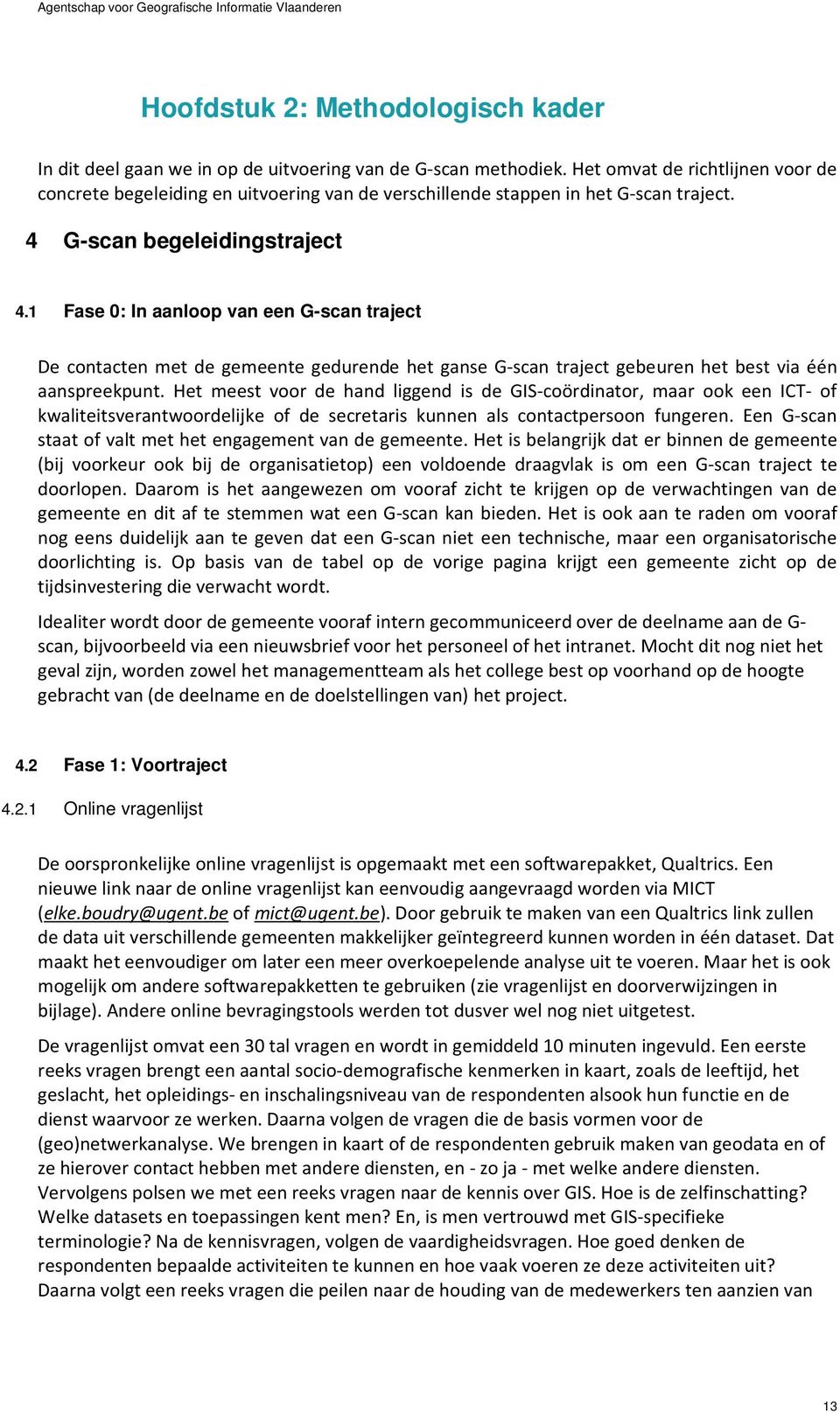 1 Fase 0: In aanloop van een G-scan traject De contacten met de gemeente gedurende het ganse G-scan traject gebeuren het best via één aanspreekpunt.