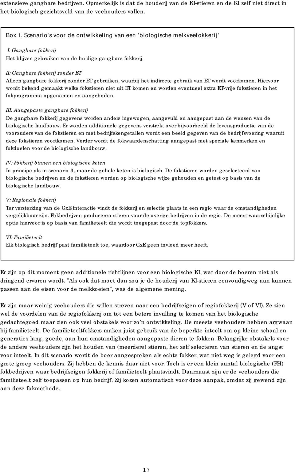 II: Gangbare fokkerij zonder ET Alleen gangbare fokkerij zonder ET gebruiken, waarbij het indirecte gebruik van ET wordt voorkomen.