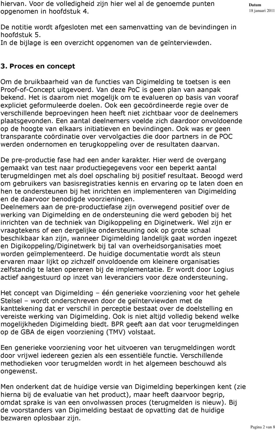 Van deze PoC is geen plan van aanpak bekend. Het is daarom niet mogelijk om te evalueren op basis van vooraf expliciet geformuleerde doelen.