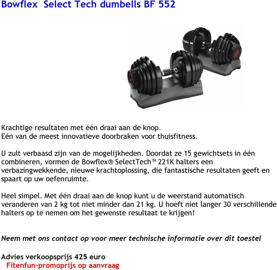 Doordat ze 15 gewichtsets in één combineren, vormen de Bowflex SelectTech 221K halters een verbazingwekkende, nieuwe krachtoplossing, die fantastische resultaten